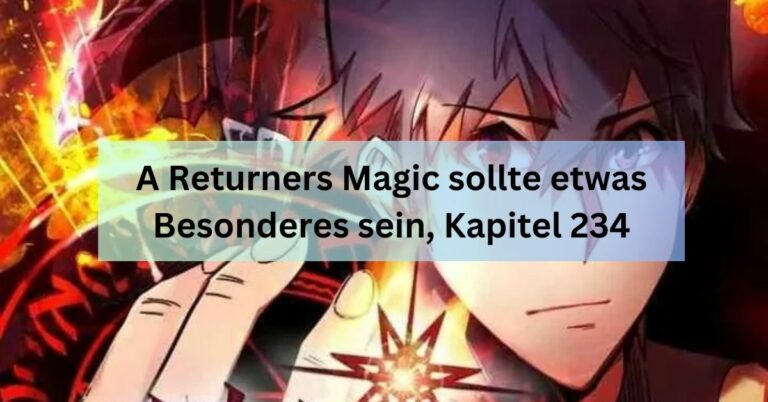 A Returners Magic sollte etwas Besonderes sein, Kapitel 234